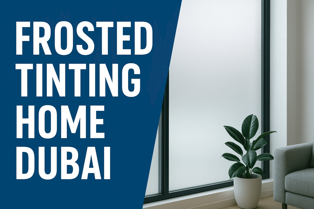 Frosted Tinting Home Dubai 2025